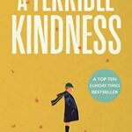 A Terrible Kindness : The Sunday Times Top 10 Bestseller