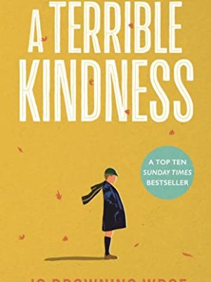 A Terrible Kindness : The Sunday Times Top 10 Bestseller