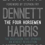 The Four Horsemen: The Discussion that Sparked an Atheist Revolution  Foreword by Stephen Fry