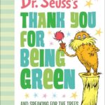 Dr. Seuss's Thank You for Being Green: And Speaking for the Trees