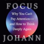 Stolen Focus: Why You Can'T Pay Attention--And How To Think Deeply Again