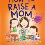 How To Raise A Mom