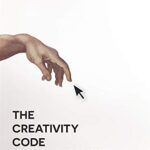 The Creativity Code: Art And Innovation In The Age Of Ai
