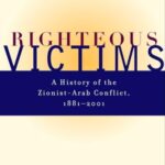 Righteous Victims: A History of the Zionist-Arab Conflict, 1881-1998