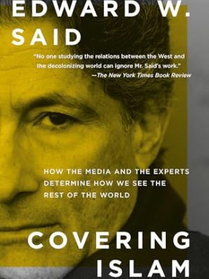 Covering Islam How The Media And The Experts Determine How We See The Rest Of The World