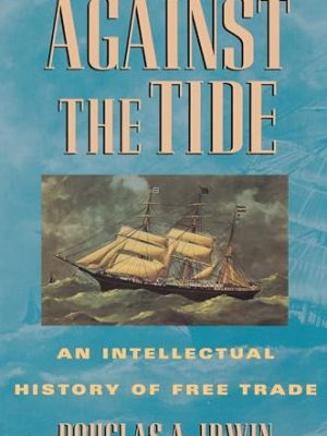 Against the Tide: An Intellectual History of Free Trade