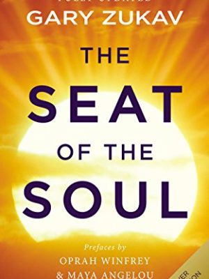 The Seat of the Soul : An Inspiring Vision of Humanity's Spiritual Destiny