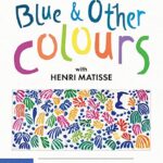 Blue & Other Colours: With Henri Matisse