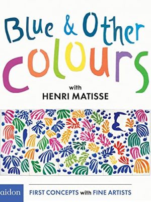 Blue & Other Colours: With Henri Matisse