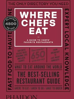 Where Chefs Eat: A Guide to Chefs' Favorite Restaurants, Third Edition