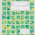 Green Escapes: The Guide to Secret Urban Gardens