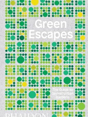 Green Escapes: The Guide to Secret Urban Gardens