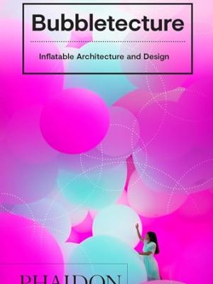 Bubbletecture: Inflatable Architecture and Design