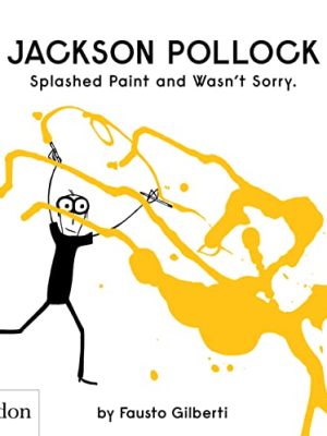 Jackson Pollock Splashed Paint and Wasn't Sorry.