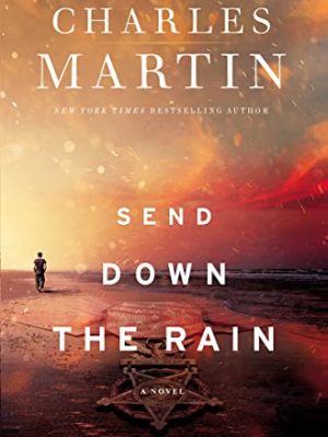 Send Down the Rain: New from the author of The Mountain Between Us and the New York Times bestseller Where the River Ends