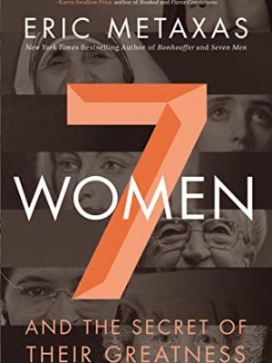 Seven Women: And the Secret of Their Greatness