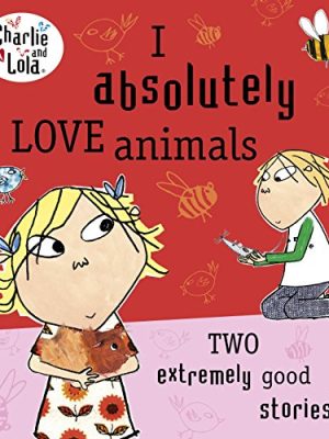 Charlie and Lola: I Absolutely Love Animals
