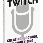 Twitch: Creating, Growing, & Monetizing Your Livestream
