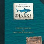 Encyclopedia Prehistorica Sharks and Other Sea Monsters
