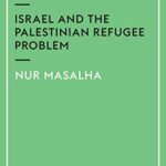 The Politics of Denial: Israel and the Palestinian Refugee Problem