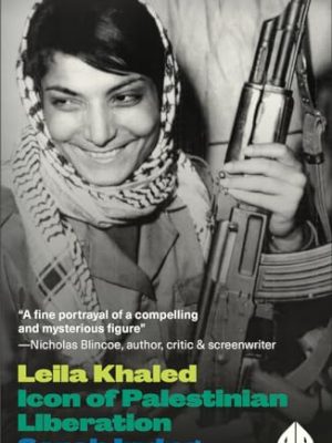 LEILA KHALED ICON OF PALESTINIAN LIBERATION