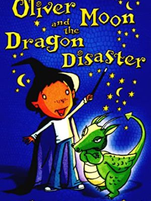 Oliver Moon 6: Oliver Moon and The Dragon Disaster