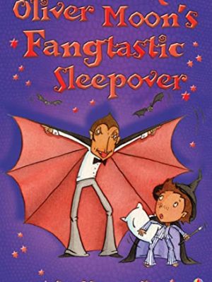 Oliver Moon 9: Oliver Moon's Fangtastic Sleepover