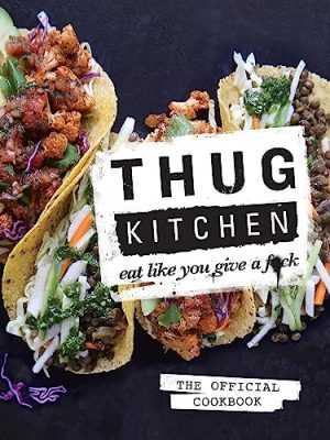 Thug Kitchen : Eat Like You Give a F**k