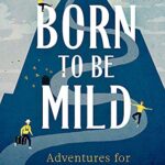 Born to be Mild : Adventures for the Anxious