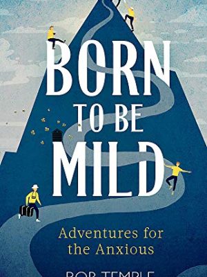 Born to be Mild : Adventures for the Anxious