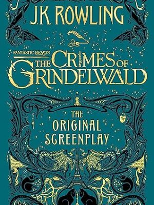 Fantastic Beasts: The Crimes of Grindelwald - The Original Screenplay
