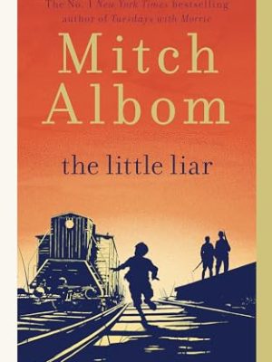 The Little Liar: The moving, life-affirming WWII novel from the internationally bestselling author of Tuesdays with Morrie