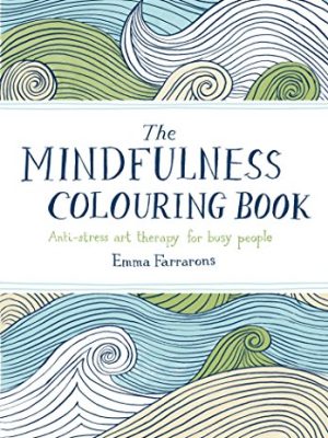 The Mindfulness Colouring Book: Anti-stress art therapy for busy people