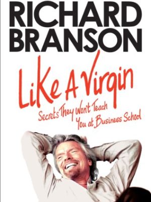 Like A Virgin : Secrets They Won't Teach You at Business School