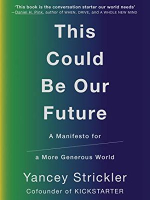 This Could Be Our Future: A Manifesto for a More Generous World