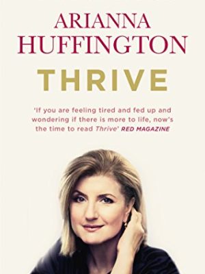 Thrive: The Third Metric to Redefining Success and Creating a Happier Life