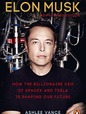 Elon Musk: How the Billionaire CEO of SpaceX and Tesla is Shaping our Future