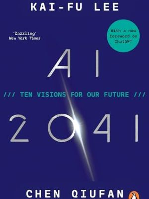 Ai 2041: Ten Visions For Our Future