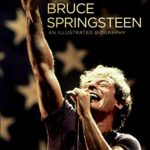 Bruce Springsteen : An Illustrated Biography