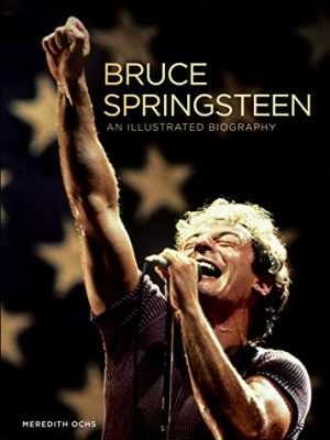 Bruce Springsteen : An Illustrated Biography