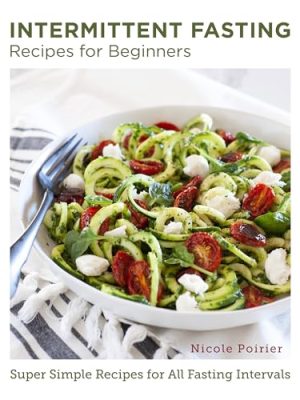 Intermittent Fasting Recipes for Beginners: Super Simple Recipes for All Fasting Intervals