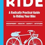 Just Ride : A Radically Practical Guide to Riding Your Bike