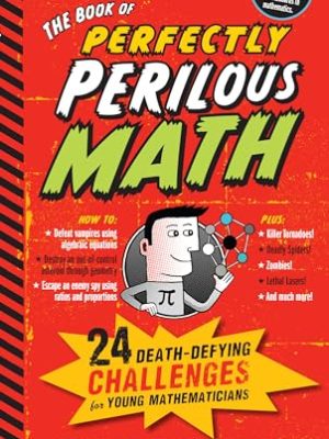 The Book of Perfectly Perilous Math : 24 Death-defying Challenges for Young Mathematicians