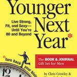 Younger Next Year for Men : Live Strong, Fit, and Sexy Until You're 80 and Beyond