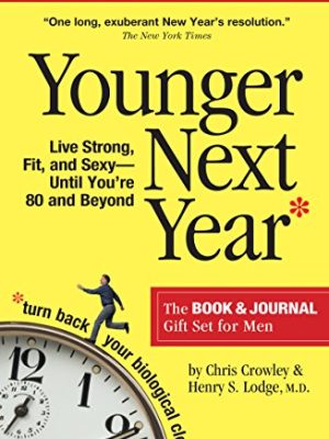 Younger Next Year for Men : Live Strong, Fit, and Sexy Until You're 80 and Beyond