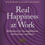 Real Happiness At Work: Meditations for Accomplishment, Achievement, and Peace