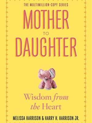 Mother to Daughter : Shared Wisdom from the Heart