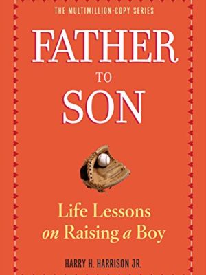 Father to Son : Life Lessons on Raising a Boy