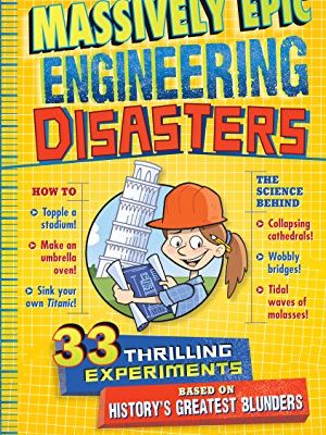 The Book Of Massively Epic Engineering Disasters : 33 Thrilling Experiments Based on History's Greatest Blunders