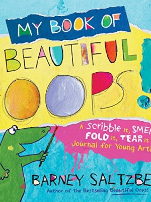 My Book of Beautiful Oops!: a Scribble It, Smear It, Fold It, Tear It Journal for Young Artists